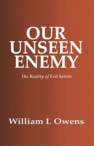 Full Download Our Unseen Enemy: The Reality of Evil Spirits - William L. Owens file in ePub