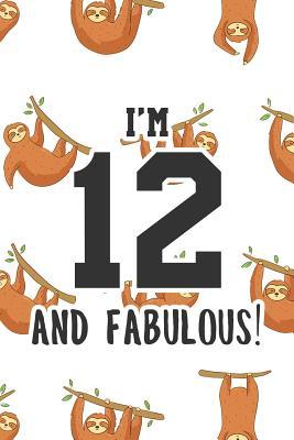 Full Download I'm 12 and Fabulous!: Kids College Ruled Line Notebook/Blank Journal With Sloths For Boys And Girls Happy Birthday Book Gift - Fab Girl Birthday Journals | ePub