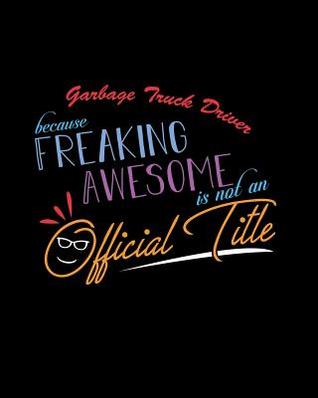 Read Garbage Truck Driver Because Freaking Awesome is not an Official Title: A 8x10 Inch Matte Softcover Paperback Notebook Journal With 120 Blank Lined Pages - | PDF