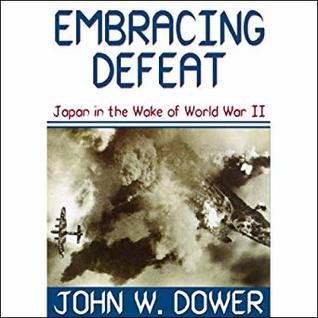 Read Online Embracing Defeat: Japan in the Wake of World War II - John W. Dower | PDF