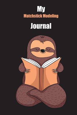 Full Download My Matchstick Modeling Journal: With A Cute Sloth Reading, Blank Lined Notebook Journal Gift Idea With Black Background Cover - Slowum Publishing file in ePub