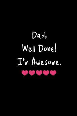 Full Download Dad Well Done!: Funny Hilarious Father's Day Novelty Gift, Thank You Gift for Dad Funky Diary, Small Lined Journal to Write In Thoughts & Ideas - Cherish Moments Publishing | ePub