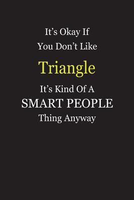 Download It's Okay If You Don't Like Triangle It's Kind Of A Smart People Thing Anyway: Blank Lined Notebook Journal Gift Idea - Smartiyay Publishing file in ePub