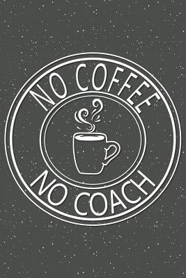 Download No Coffee No Coach: Notebook, Planner or Journal Size 6 x 9 110 Lined Pages Office Equipment, Supplies Great Gift Idea for Christmas or Birthday for a Petroleum Engineer -  | ePub