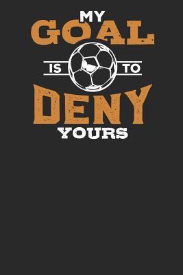 Read Online My Goal is to Deny Yours: Lined Journal Lined Notebook 6x9 110 Pages Ruled - Soccer Publishing file in ePub