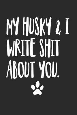 Read Online My Husky and I Write Shit About You: Funny Offensive Husky Dog Journal Diary - Husky Owners file in ePub