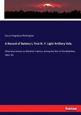 Download A Record of Battery I, First N. Y. Light Artillery Vols. - Cyrus Kingsbury Remington | ePub
