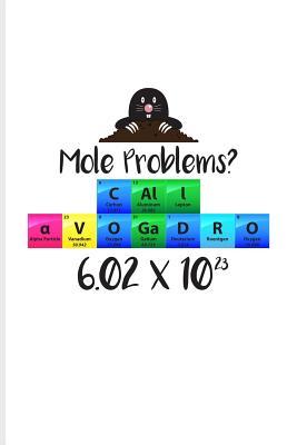 Download Mole Problems? Call Avogadro 6.02 x 10�3: Periodic Table Of Elements Journal For Teachers, Students, Laboratory, Nerds, Geeks & Scientific Humor Fans - 6x9 - 100 Blank Lined Pages - Yeoys Science file in ePub
