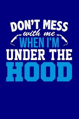 Download Don't Mess With Me When I'm Under the Hood: Blank Lined Journal -  | PDF