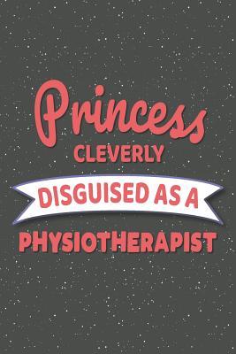 Full Download Princess Cleverly Disguised As A Physiotherapist: Notebook, Planner or Journal Size 6 x 9 110 Lined Pages Office Equipment, Supplies Great Gift Idea for Christmas or Birthday for a Petroleum Engineer -  | PDF
