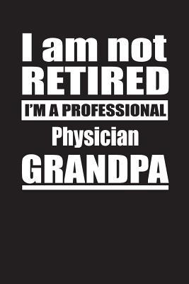 Read I Am Not Retired I'm A Professional Physician Grandpa: Blank Lined Notebook Journal - Retyre Publishing file in PDF