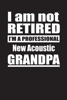 Download I Am Not Retired I'm A Professional New Acoustic Grandpa: Blank Lined Notebook Journal - Retyre Publishing file in ePub