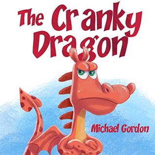 Download The Cranky Dragon: (Kids Books about Anger, Baby Books, Children, Ages 3 5) - Michael Gordon | PDF