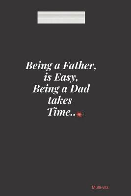 Download Being A Father is Easy, Being A Dad takes Time: Funny Father's Day Appreciation Gift, 6x9 inches Lined Journal Notebook, Coolest Dad ever thank you with all the love - Multi-Vits | ePub