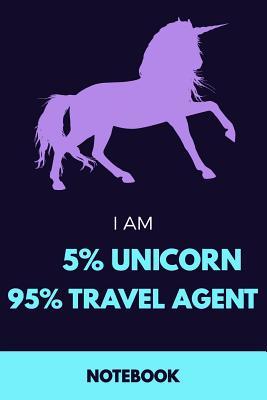 Download I Am 5% Unicorn 95% Travel Agent Notebook: Funny Unicorn Travel Agent Journal with 110 Blank Lined Pages / Planner / Career / Co-Worker / Job Gift (6 x 9 inches in size) - file in ePub