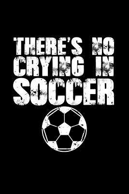 Download There's No Crying In Soccer: Great journal with a soccer theme. - nathan koorey file in PDF