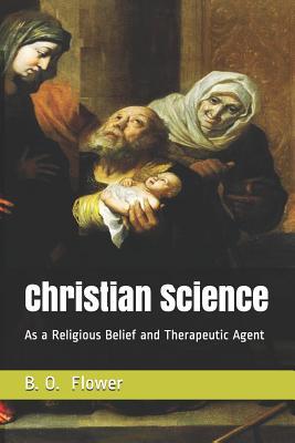 Full Download Christian Science: As a Religious Belief and Therapeutic Agent - B O Flower | ePub