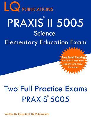 Read PRAXIS II 5005 Science Elementary Education Exam: Two Full Practice Exams PRAXIS 5005 - Lq Publications file in PDF