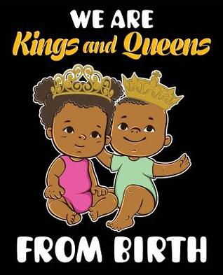Read Online We Are Kings and Queens From Birth: Black Girl Magic Black Baby Kids Son Daughter Boys Girls 7.5 x 9.25 Wide Ruled 200 Pages (Journal School Composition Notebook Book) -  | ePub