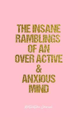 Read Online Motivation Journal: Dot Grid Gift Idea - The Insane Ramblings Of An Over Active & Anxious Mind Motivation Quote Journal - Pink Dotted Diary, Planner, Gratitude, Writing, Travel, Goal, Bullet Notebook - 6x9 120 pages -  file in ePub