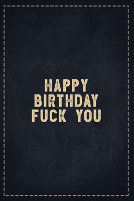 Download The Funny Office Gag Gifts: Happy Birthday Fuck You Composition Notebook Lightly Lined Pages Daily Journal Blank Diary Notepad 6x9 - Theofficeboss | PDF