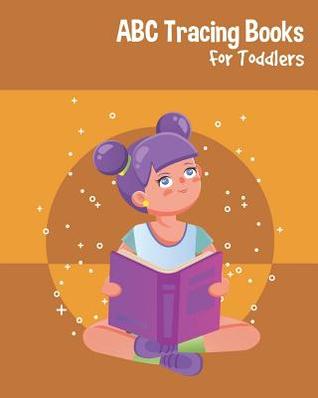 Full Download ABC Tracing Books For Toddlers: Preschool And Kids. Coloring And Letter Tracing Book, Practice For Kids, Ages 3-5, Alphabet Writing Practic - B&g Books | PDF