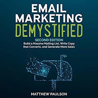 Download Email Marketing Demystified: Build a Massive Mailing List, Write Copy That Converts and Generate More Sales, Second Edition - Matthew Paulson file in PDF