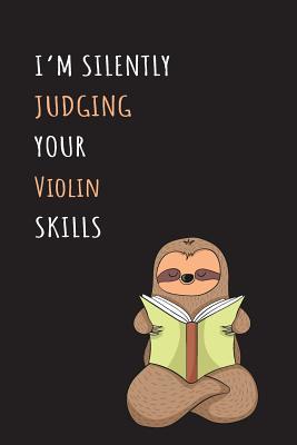 Full Download I'm Silently Judging Your Violin Skills: Blank Lined Notebook Journal With A Cute and Lazy Sloth Reading -  | ePub