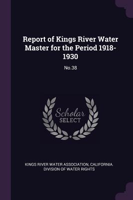 Download Report of Kings River Water Master for the Period 1918-1930: No.38 - Kings River Water Association file in PDF