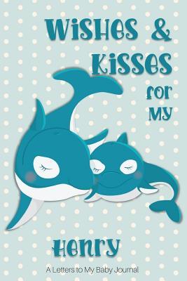 Full Download Wishes & Kisses for My Henry: A Letters to My Baby Journal -  | ePub