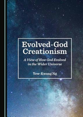 Download Evolved-God Creationism: A View of How God Evolved in the Wider Universe - Yew-Kwang Ng | ePub