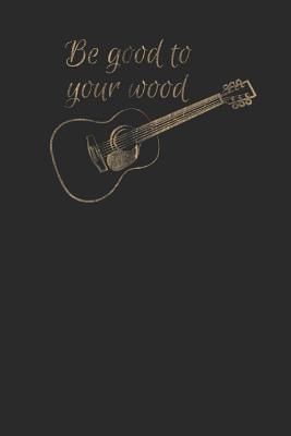 Download Be Good To Your Wood: Guitars Notebook, Graph Paper (6 x 9 - 120 pages) Musical Instruments Themed Notebook for Daily Journal, Diary, and Gift - Guitar Publishing file in PDF