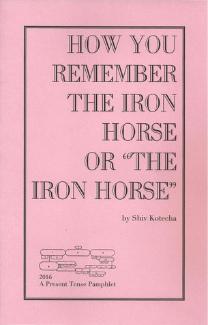 Read Online How You Remember the Iron Horse or The Iron Horse - Shiv Kotecha file in PDF