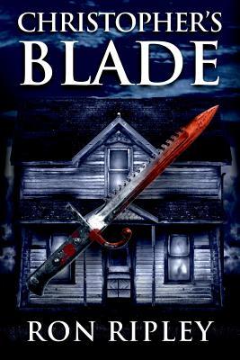 Read Christopher's Blade: Supernatural Horror with Scary Ghosts & Haunted Houses - Ron Ripley file in PDF
