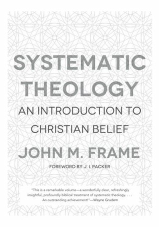 Read Systemic Theology: An Introduction to Christian Belief - John M. Frame | ePub