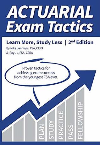 Read Online Actuarial Exam Tactics: Learn More, Study Less, 2nd Edition - Roy Ju | PDF