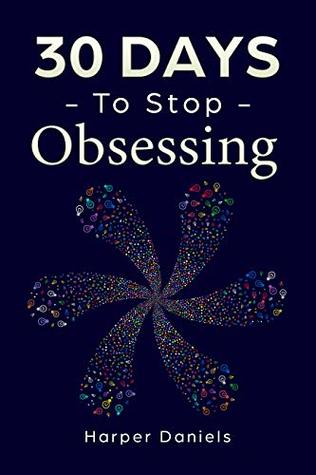 Read 30 Days to Stop Obsessing: A Mindfulness Program with a Touch of Humor - Harper Daniels file in PDF