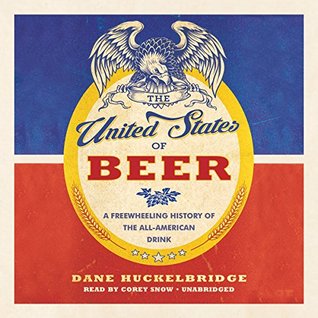 Download The United States of Beer: A Freewheeling History of the All-American Drink - Dane Huckelbridge file in PDF