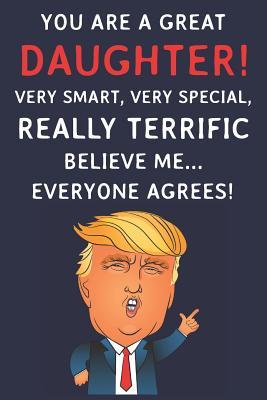 Full Download You Are A Great Daughter! Very Smart, Very Special, Really Terrific Believe Me Everyone Agrees: Funny Donald Trump Daughter Journal / Notebook / Diary / Patriotic Gift (6 x 9 - 110 Blank Lined Pages) - Triangle Publishing | PDF