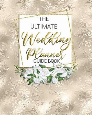 Read The Ultimate Wedding Planner Guide Book: Bride and Groom Gift Bridal Calendar Engagement Party Budget Expenses Contacts Checklist Bachelorette Party Notebook Journal Keepsake -  file in PDF