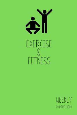Read Exercise & Fitness Weekly Planner Book: Classic Green 6x9 2 Years 104 Weeks Checklist Planning Undated Organizer / Calendar / Log / Journal / Notes - Laura Diary Design | PDF