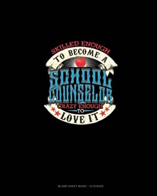 Full Download Skilled Enough To Become A School Counselor Crazy Enough To Love It: Blank Sheet Music - 12 Staves -  file in ePub