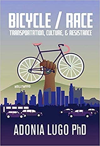 Full Download Bicycle/Race: Transportation, Culture, & Resistance - Adonia E. Lugo | PDF