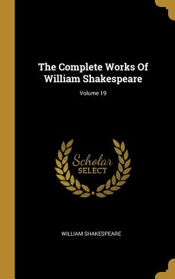 Read Online The Complete Works of William Shakespeare; Volume 19 - William Shakespeare file in PDF