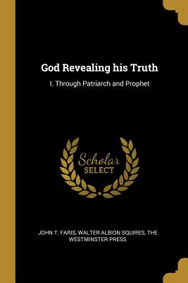 Read God Revealing His Truth: I. Through Patriarch and Prophet - John T. Faris | PDF