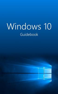 Read Windows 10 Guidebook: A Tour Into the Future of Computing - Jublo Solutions | ePub