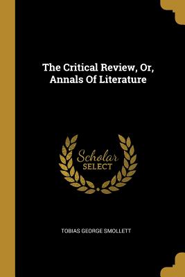 Full Download The Critical Review, Or, Annals Of Literature - Tobias Smollett file in ePub