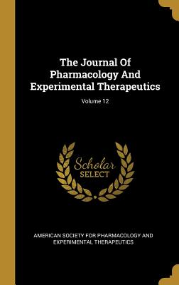 Download The Journal Of Pharmacology And Experimental Therapeutics; Volume 12 - American Society for Pharmacology and Ex | ePub