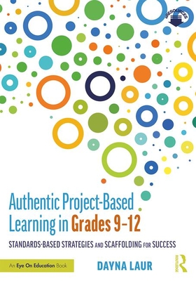 Read Authentic Project-Based Learning in Grades 9-12: Standards-Based Strategies and Scaffolding for Success - Dayna Laur file in PDF