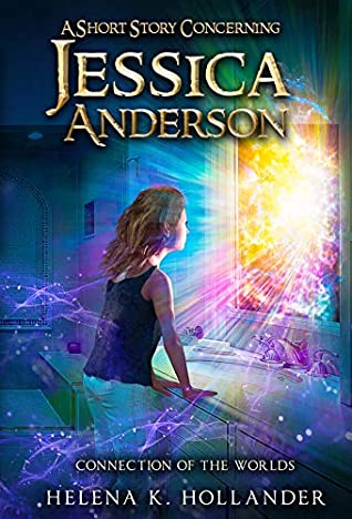 Read Online A Short Story Concerning Jessica Anderson (Connection of the Worlds) - Helena Hollander file in PDF